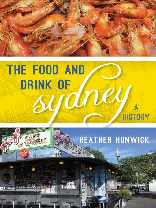 Title details for The Food and Drink of Sydney by Heather Hunwick - Wait list